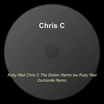 Remix Your Reds Ruby Red Chris C The Doktor Remix bw Ruby Red Dumonde Remix | Chris C
