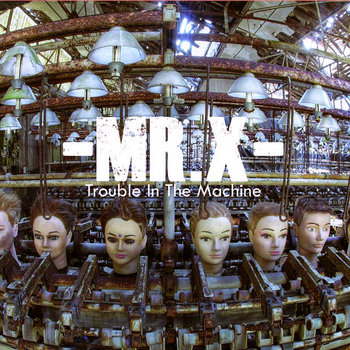 Trouble In The Machine | MR.X