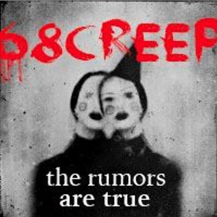 The Rumors Are True | 68creep