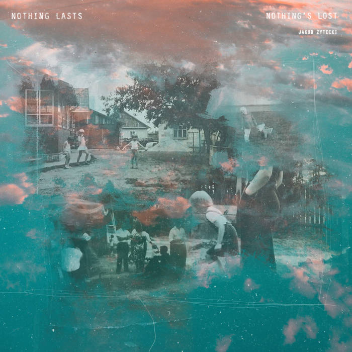 Nothing Lasts, Nothing's Lost | Jakub Zytecki