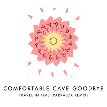 Comfortable Cave Goodbye - Travel In Time (Parralox Remix)