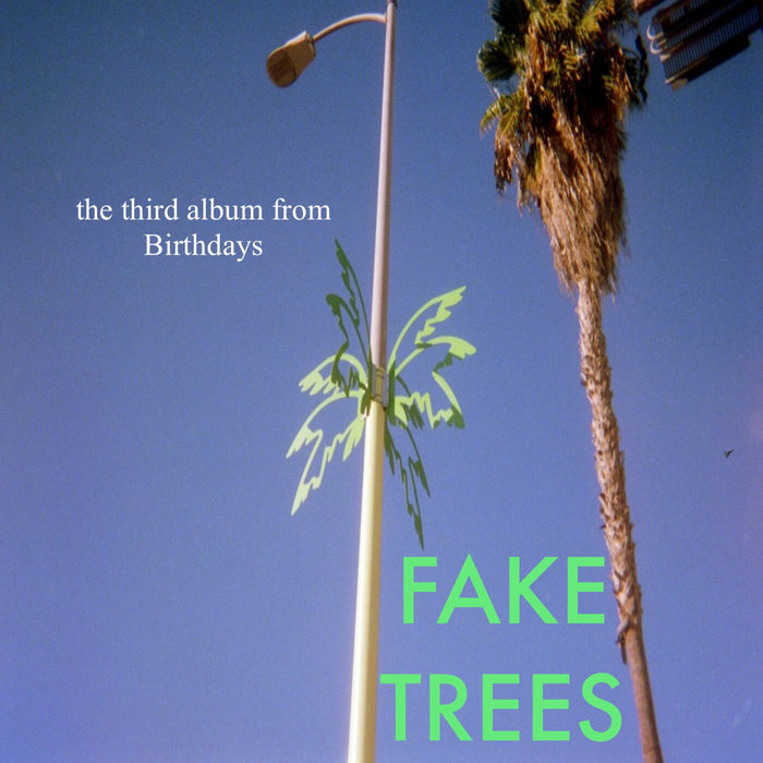 FAKE TREES Birthdays