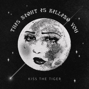 Kiss the Tiger — This Night Is Killing You