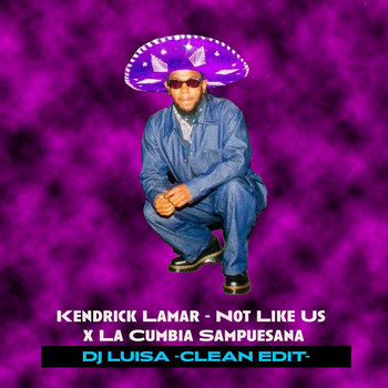 Kendrick Lamar - Not Like Us x La Cumbia Sampuesana (DJ Luisa