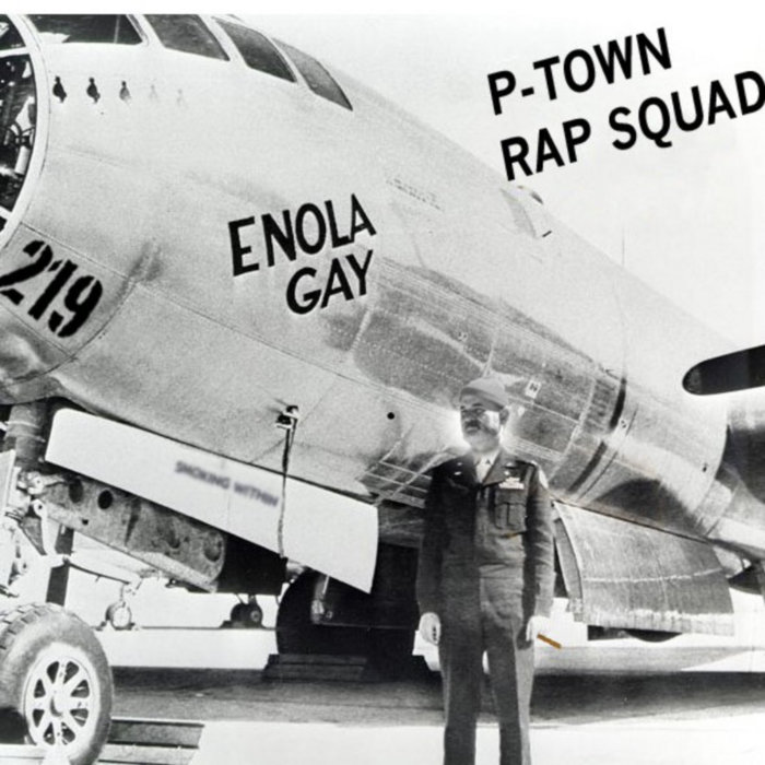 Enola Gay | P-Town Rap Squad