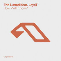 Eric Luttrell feat. LeyeT — How Will I Know?