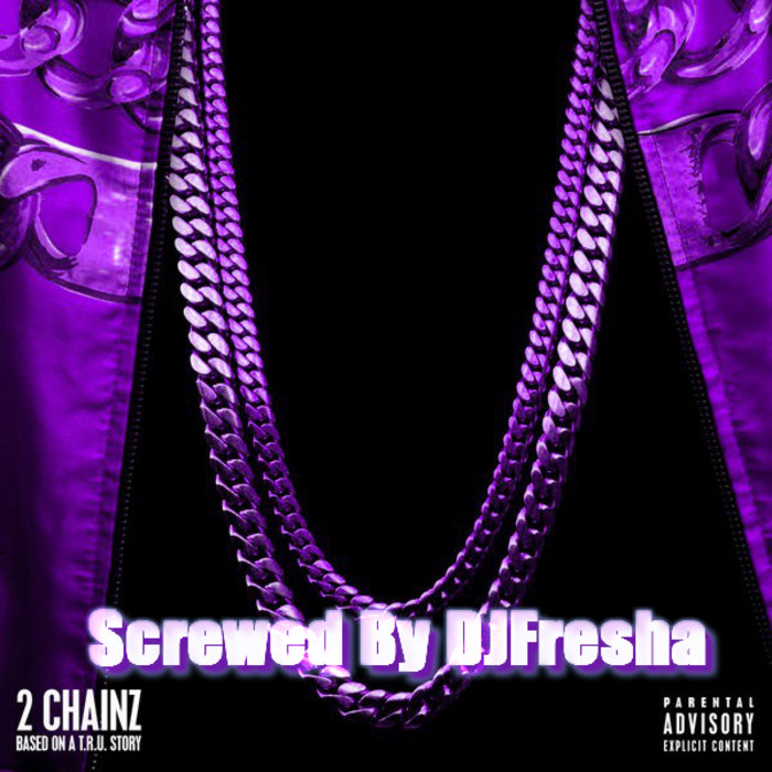 Based on a T.R.U. Story (Screwed By DJFresha) - 2 Chainz | 2