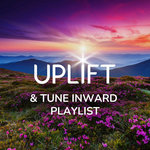 UPLIFT & Tune Inward Playlist
