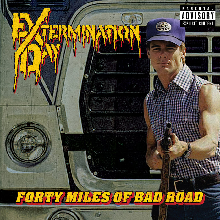 Pochette de Forty Miles of Bad Road par Extermination Day