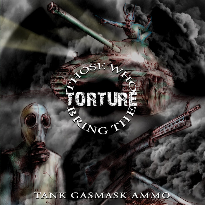 Tank Gasmask Ammo | Those Who Bring The Torture | Pulverised Records