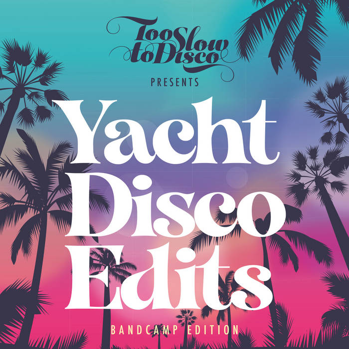 Too Slow To Disco - Yacht Disco Edits (Bandcamp Only) | TSTD Edits