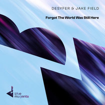 Desyfer & Jake Field — Forgot The World Was Still Here