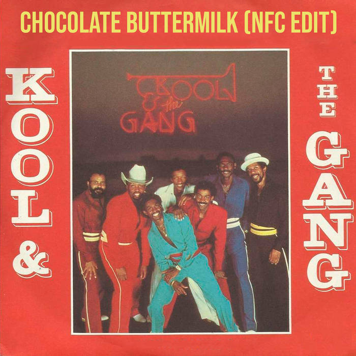 Kool & The Gang - Chocolate Buttermilk (NFC Edit) | NFC
