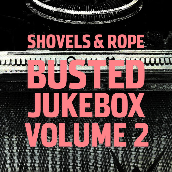 Busted Jukebox Volume 2 | Shovels & Rope