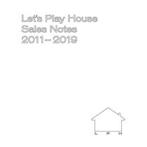 Let's Play House — LPH Sales Notes 2011 – 2019 Zine (Digital)