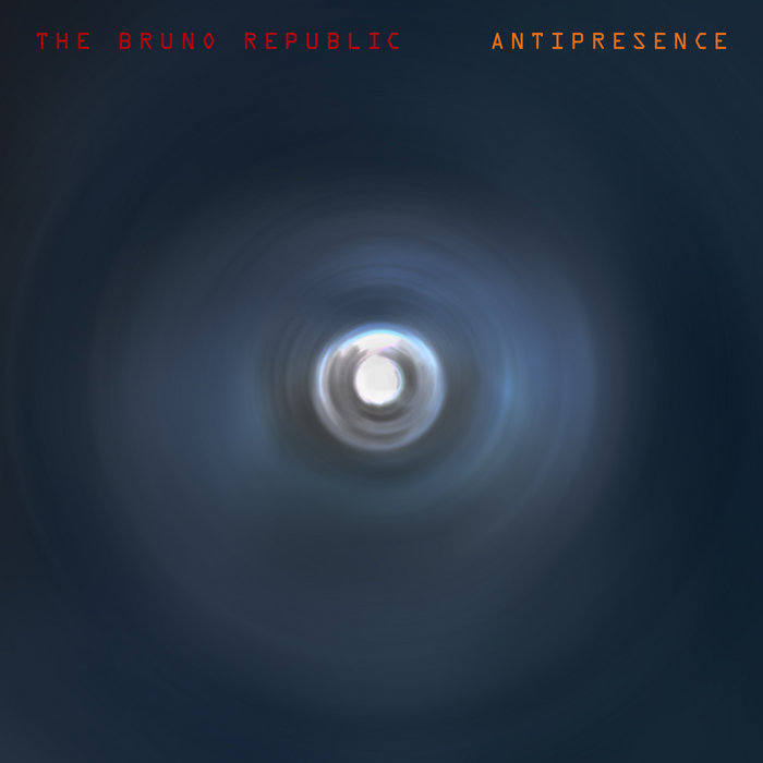 Antipresence, by The Bruno Republic