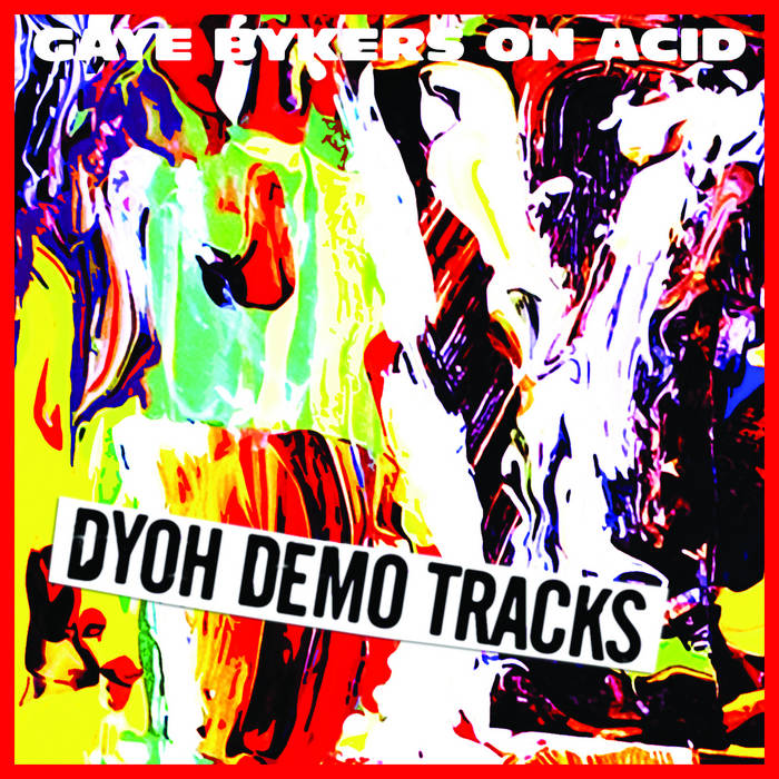 D.Y.O.H Demo Tracks | Gaye Bykers On Acid