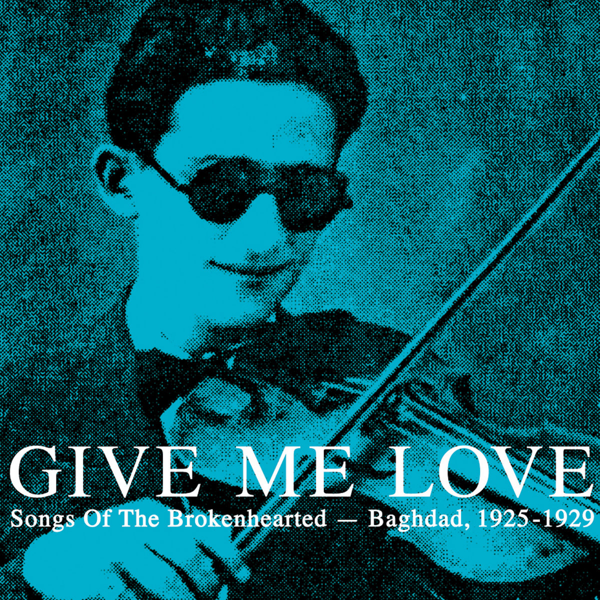 Give Me Love (Songs Of The Brokenhearted - Baghdad, 1925-1929