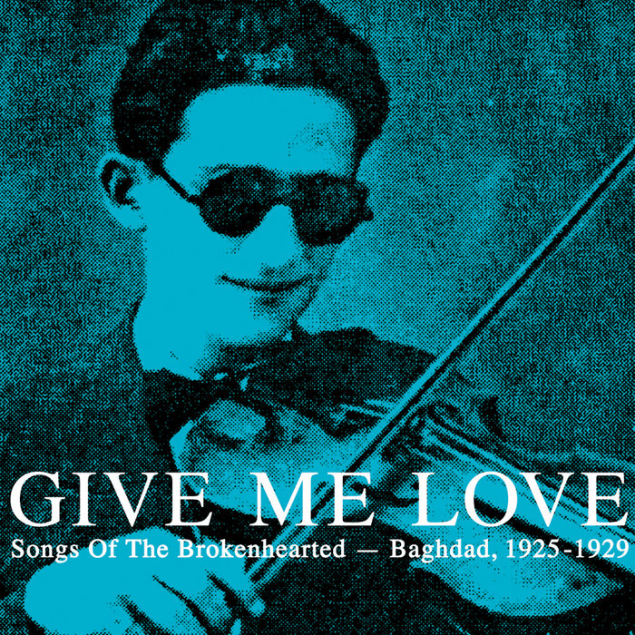 Give Me Love (Songs Of The Brokenhearted - Baghdad, 1925-1929