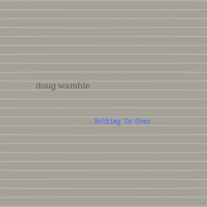 Nothing Is Over Doug Wamble