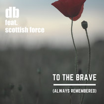 db feat. Scottish Force — To The Brave (Always Remembered)