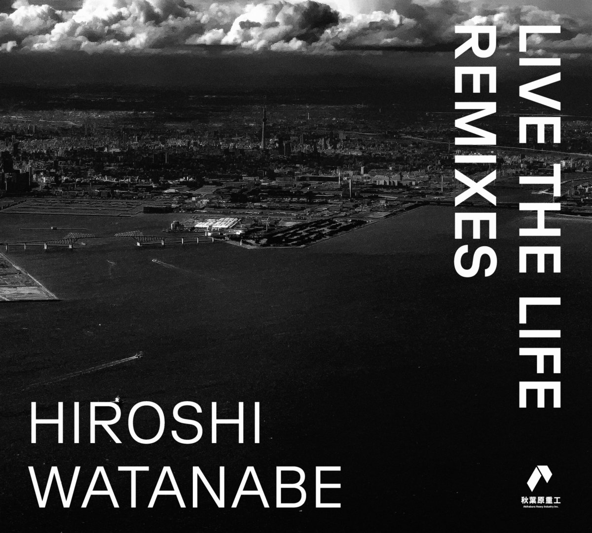Live the Life Remixes | HIROSHI WATANABE | Akihabara Heavy