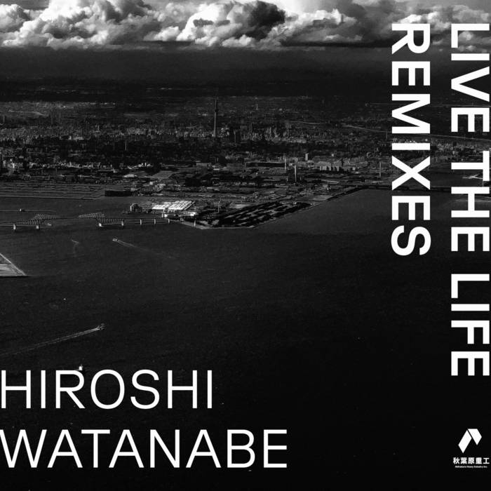 Live the Life Remixes | HIROSHI WATANABE | Akihabara Heavy