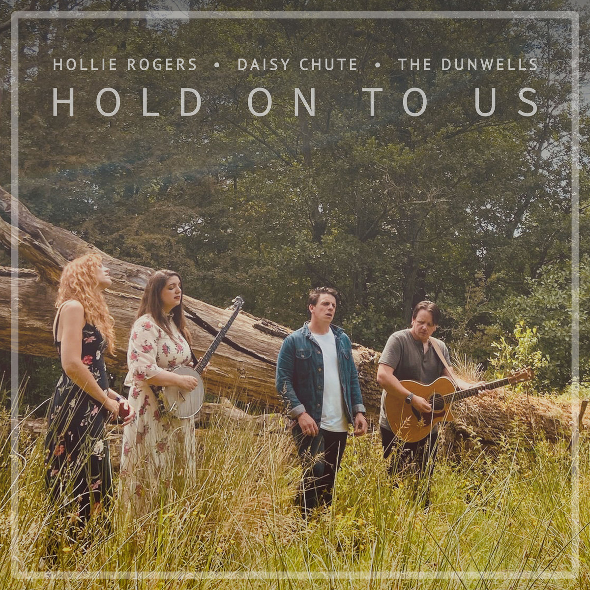 Hold On To Us, Daisy Chute, The Dunwells and Hollie Rogers