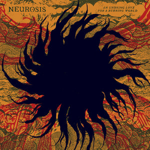Neurosis — An Undying Love For A Burning World