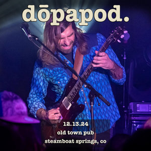 Dopapod — 2024-12-13 Old Town Pub, Steamboat Springs, CO