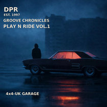 DPR RECORDINGS — Groove Chronicles: Play n ride vol.1 4x4 -UK Garage [New Series]