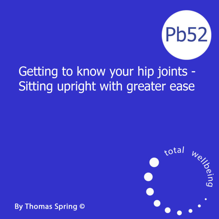 Pb52 Getting to know your hip joints Sitting upright with greater