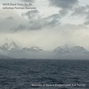WCR Dark Train Rx 30: Infinitas Formas SessionSounds of Space Project with Kat Turner cover