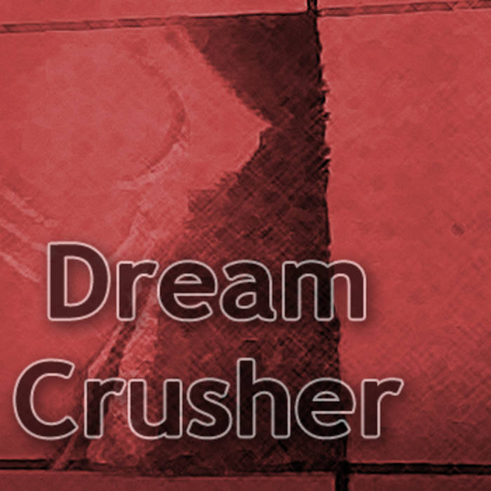 Dream Crush! Dream Crusher
