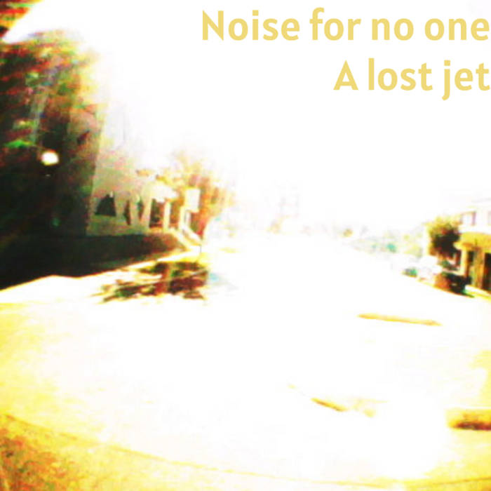 Noise For No One - A Lost Jet
