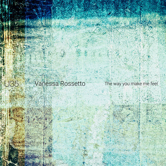 The way you make me feel | Vanessa Rossetto | Unfathomless