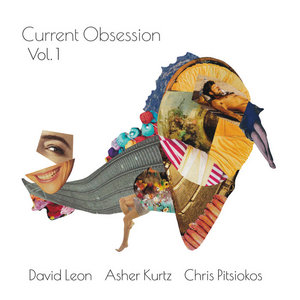 David Leon — Current Obsession Vol. 1David Leon/ Chris Pitsiokos/ Asher Kurtz