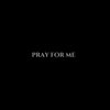 Pray For Me