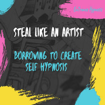 Steal like an artist. Borrowing to create.... Deep Dive Guided Trance Meditation cover art