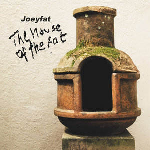 Joeyfat — The House Of The Fat