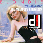 Blondie - The Tide Is High - The Mash Ups & Remixes