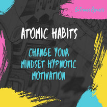 Atomic habits - change your mindset. Motivation Guided Deep Trance Meditation cover art