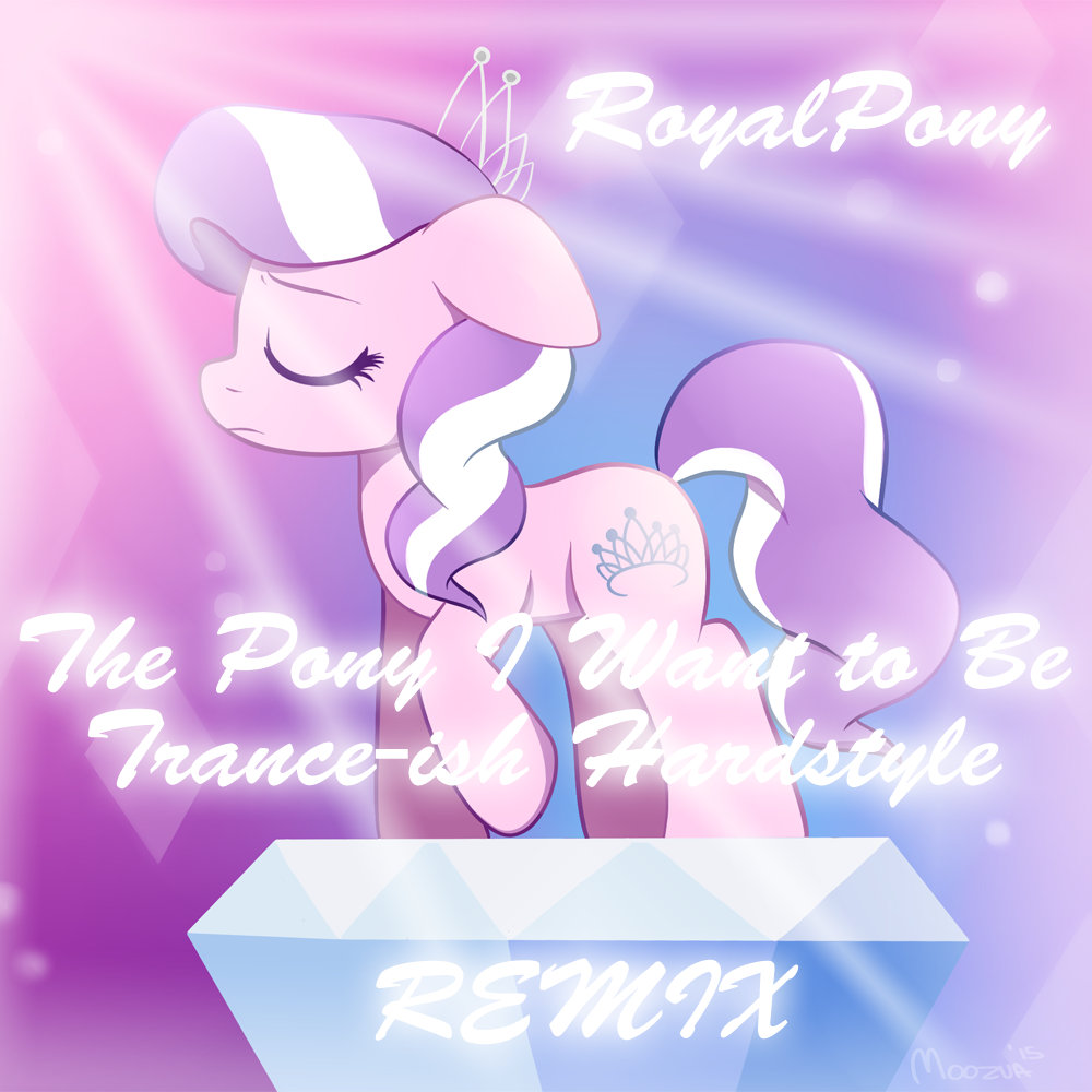 Diamond Tiara- The Pony I Want to be(Trance-ish Hardstyle) | RoyalPony