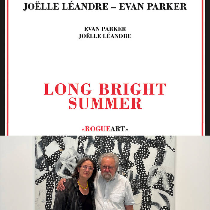 LONG BRIGHT SUMMER | EVAN PARKER - JOELLE LÉANDRE | RogueArt