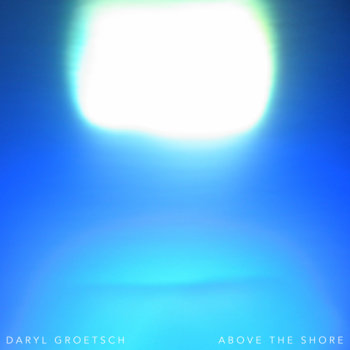 Above the Shore by Daryl Groetsch
