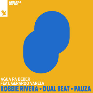 Agua Pa Beber (Extended Mix)Robbie Rivera x Dual Beat x PAUZA feat. Gerardo Varela & Gerardo Varela cover