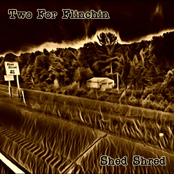 Shed Shred Two For Flinchin
