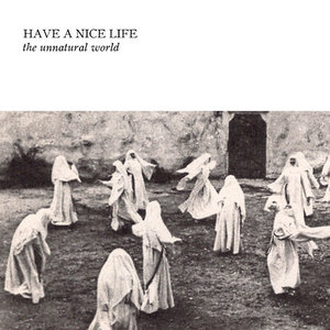 Have a Nice Life — The Unnatural World