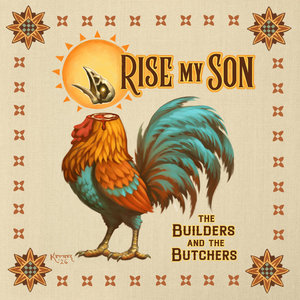 The Builders and the Butchers — Rise My Son