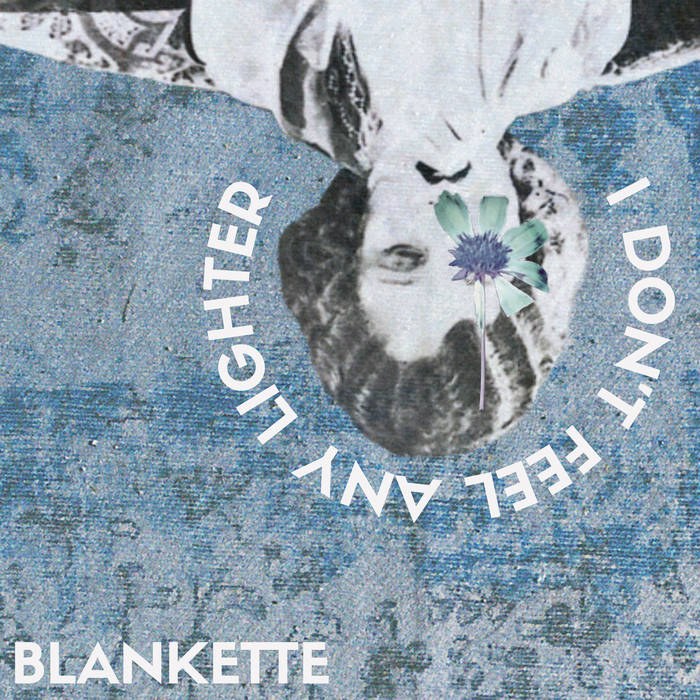 i don’t feel any lighter, by Blankette